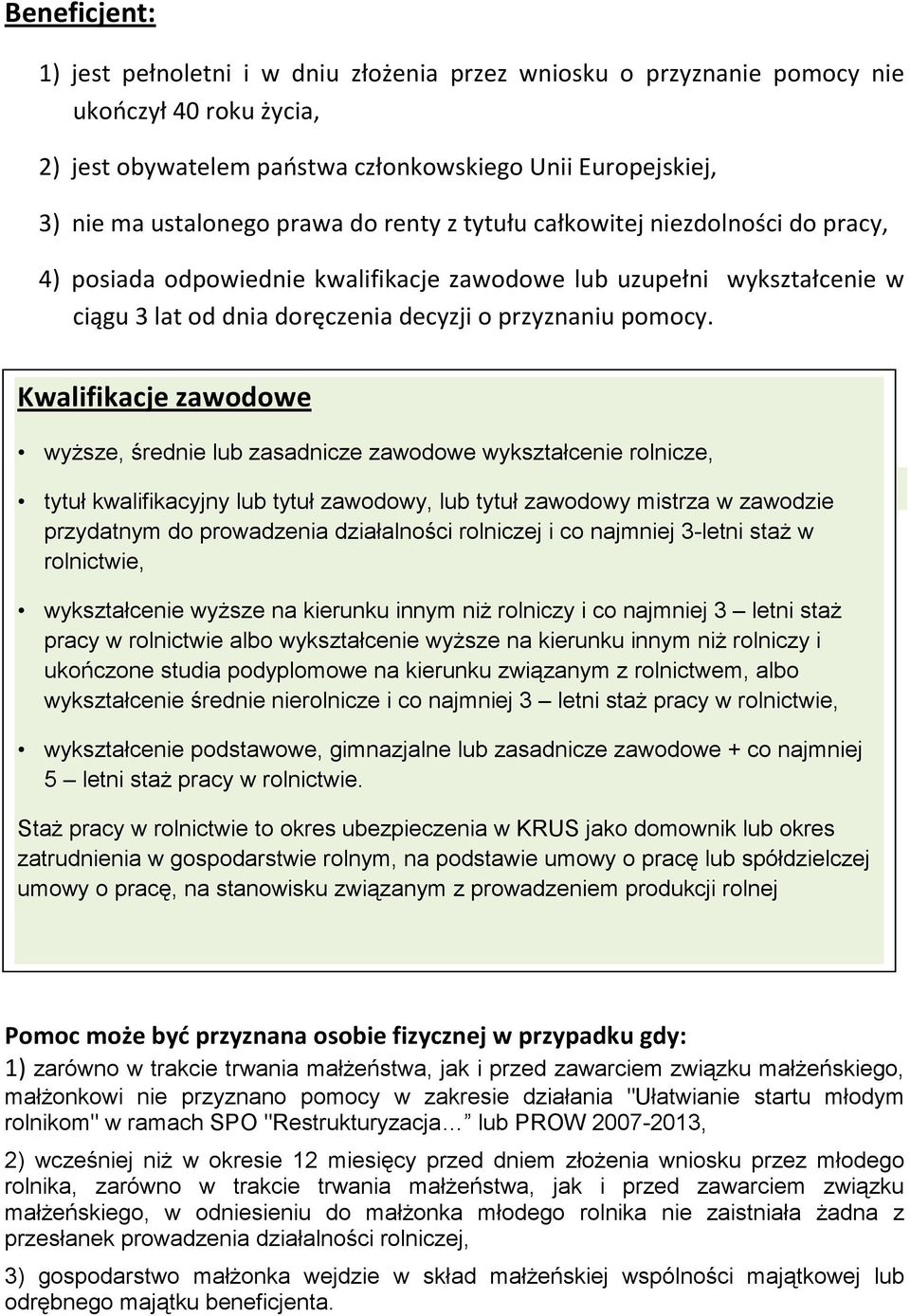 Kwalifikacje zawodowe 5) wyższe, średnie lub zasadnicze zawodowe wykształcenie rolnicze, tytuł kwalifikacyjny lub tytuł zawodowy, lub tytuł zawodowy mistrza w zawodzie przydatnym do prowadzenia