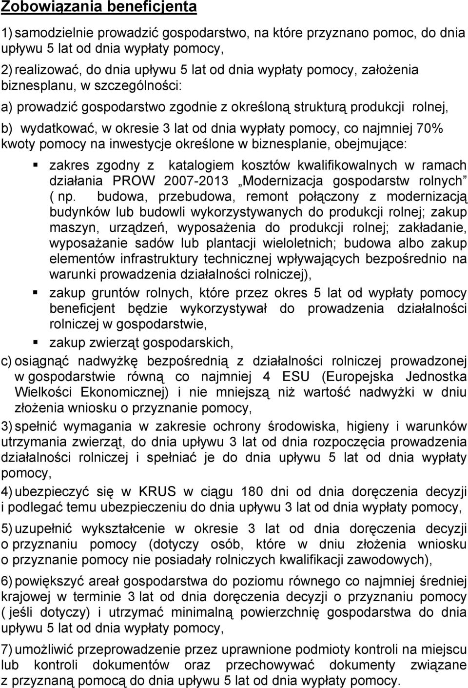 na inwestycje określone w biznesplanie, obejmujące: zakres zgodny z katalogiem kosztów kwalifikowalnych w ramach działania PROW 2007-2013 Modernizacja gospodarstw rolnych ( np.