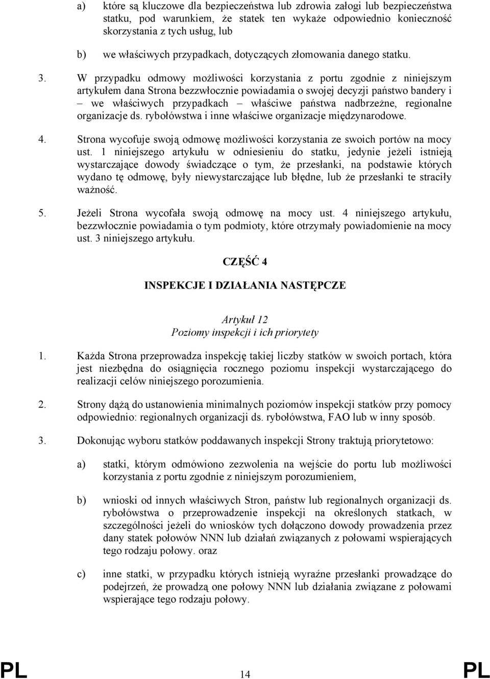 W przypadku odmowy możliwości korzystania z portu zgodnie z niniejszym artykułem dana Strona bezzwłocznie powiadamia o swojej decyzji państwo bandery i we właściwych przypadkach właściwe państwa