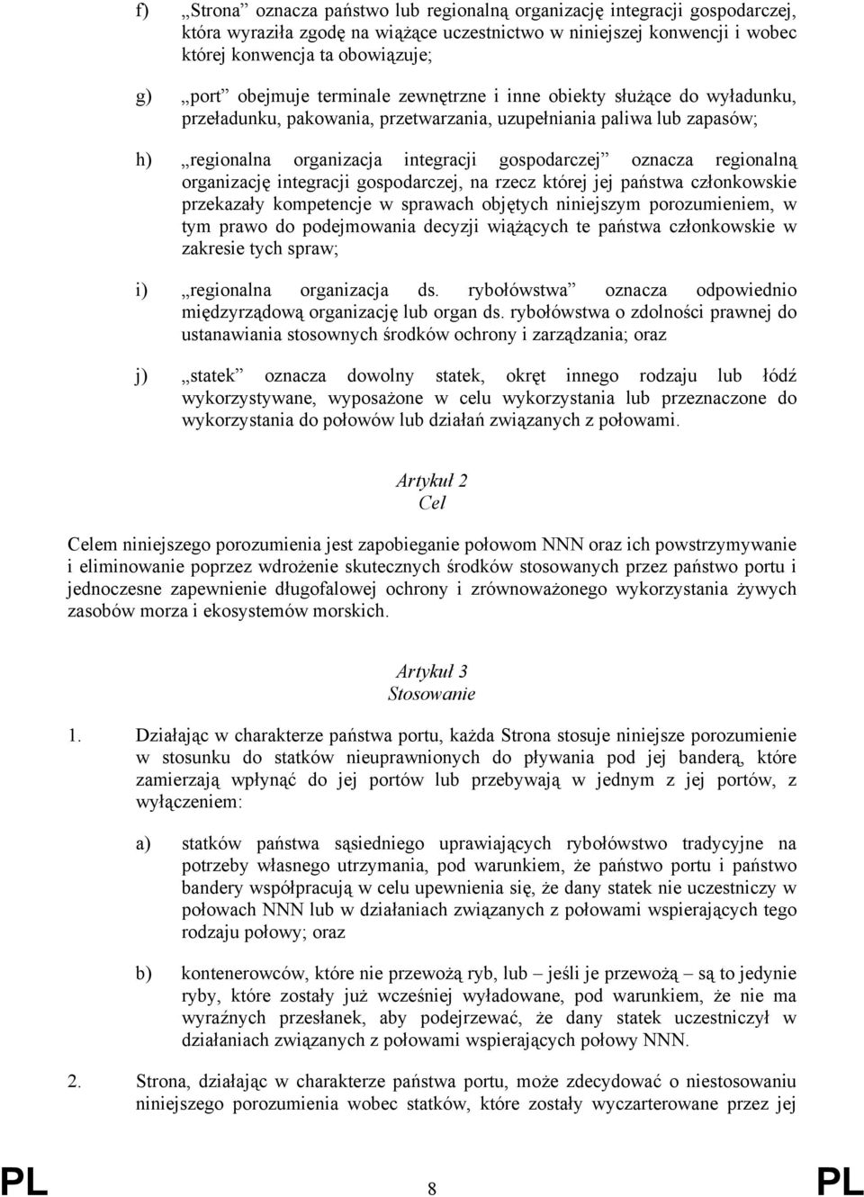 regionalną organizację integracji gospodarczej, na rzecz której jej państwa członkowskie przekazały kompetencje w sprawach objętych niniejszym porozumieniem, w tym prawo do podejmowania decyzji