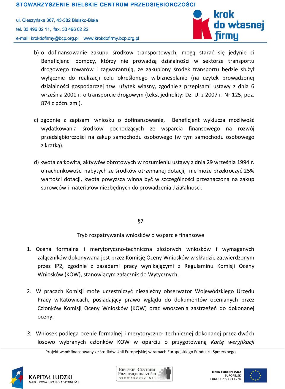 użytek własny, zgodnie z przepisami ustawy z dnia 6 września 2001 r. o transporcie drogowym (tekst jednolity: Dz. U. z 2007 r. Nr 125, poz. 874 z późn. zm.).