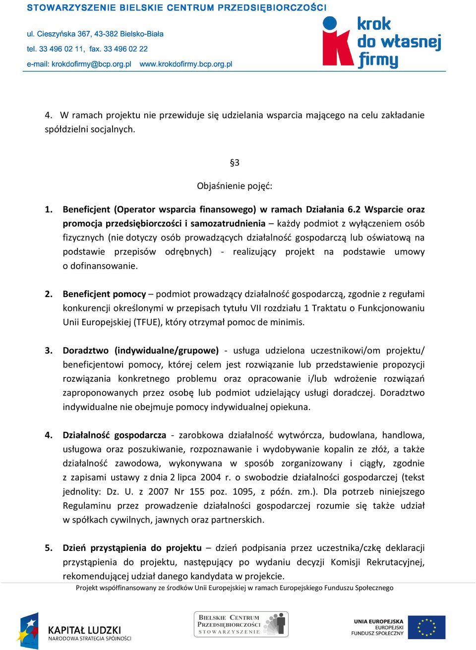 2 Wsparcie oraz promocja przedsiębiorczości i samozatrudnienia każdy podmiot z wyłączeniem osób fizycznych (nie dotyczy osób prowadzących działalność gospodarczą lub oświatową na podstawie przepisów