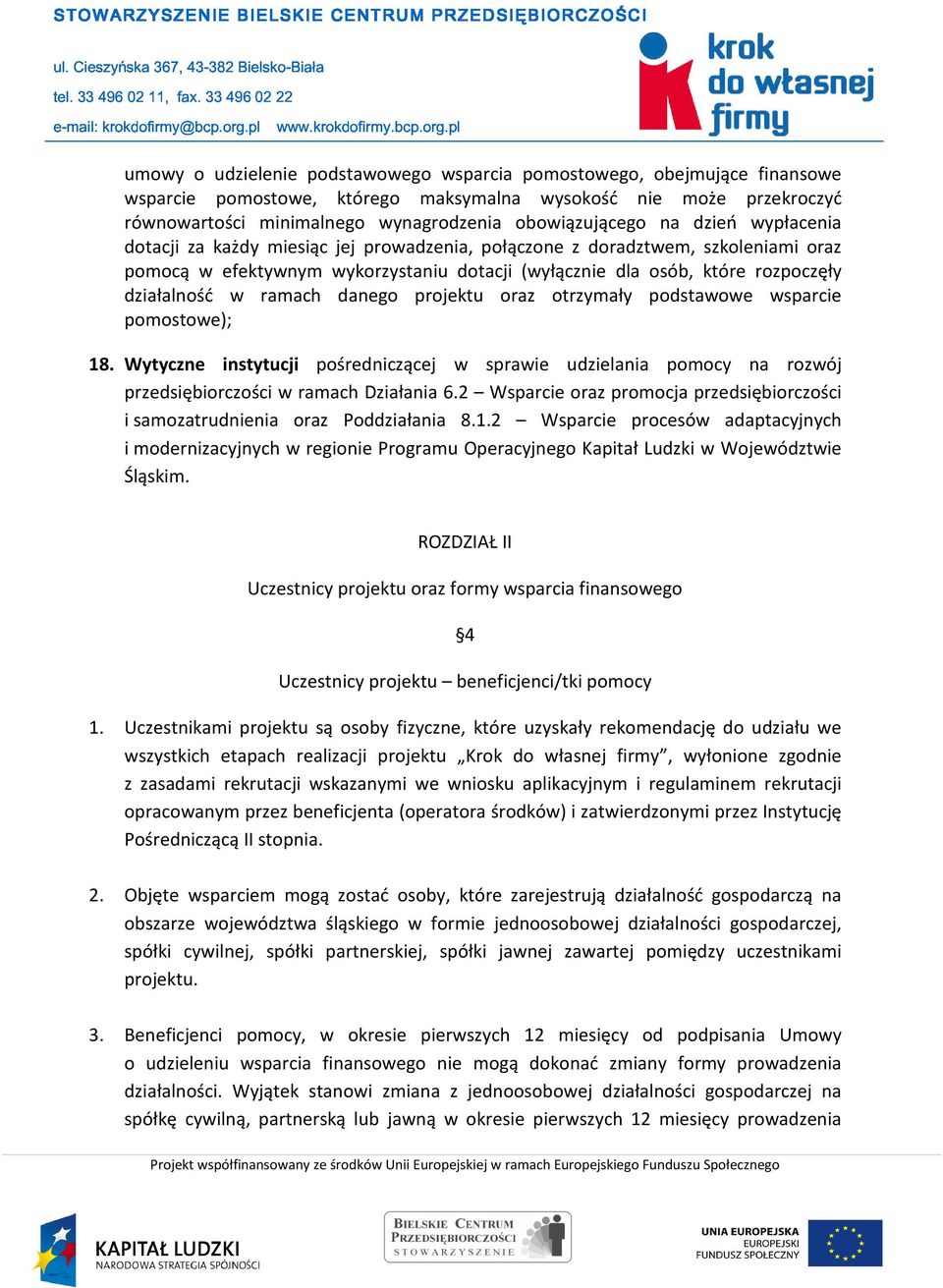 ramach danego projektu oraz otrzymały podstawowe wsparcie pomostowe); 18. Wytyczne instytucji pośredniczącej w sprawie udzielania pomocy na rozwój przedsiębiorczości w ramach Działania 6.