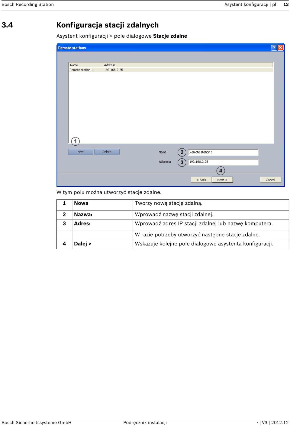 1 Nowa Tworzy nową stację zdalną. 2 Nazwa: Wprowadź nazwę stacji zdalnej.