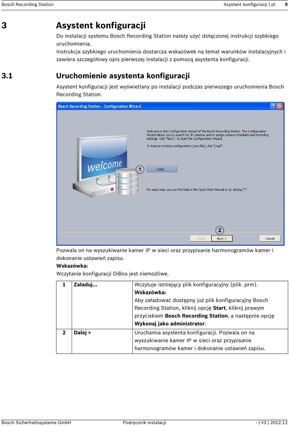 1 Uruchomienie asystenta konfiguracji Asystent konfiguracji jest wyświetlany po instalacji podczas pierwszego uruchomienia Bosch Recording Station.