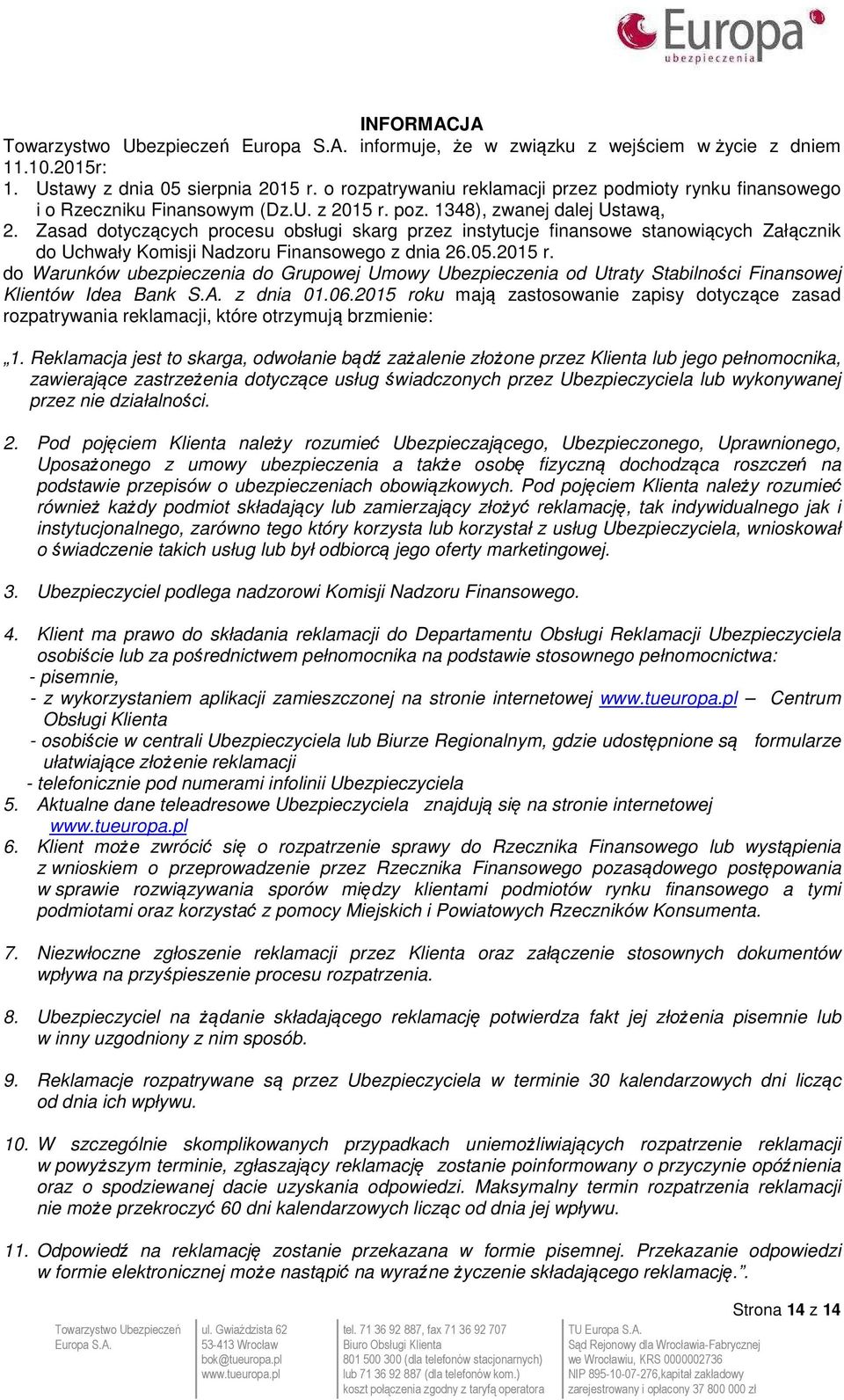 Zasad dotyczących procesu obsługi skarg przez instytucje finansowe stanowiących Załącznik do Uchwały Komisji Nadzoru Finansowego z dnia 26.05.2015 r.