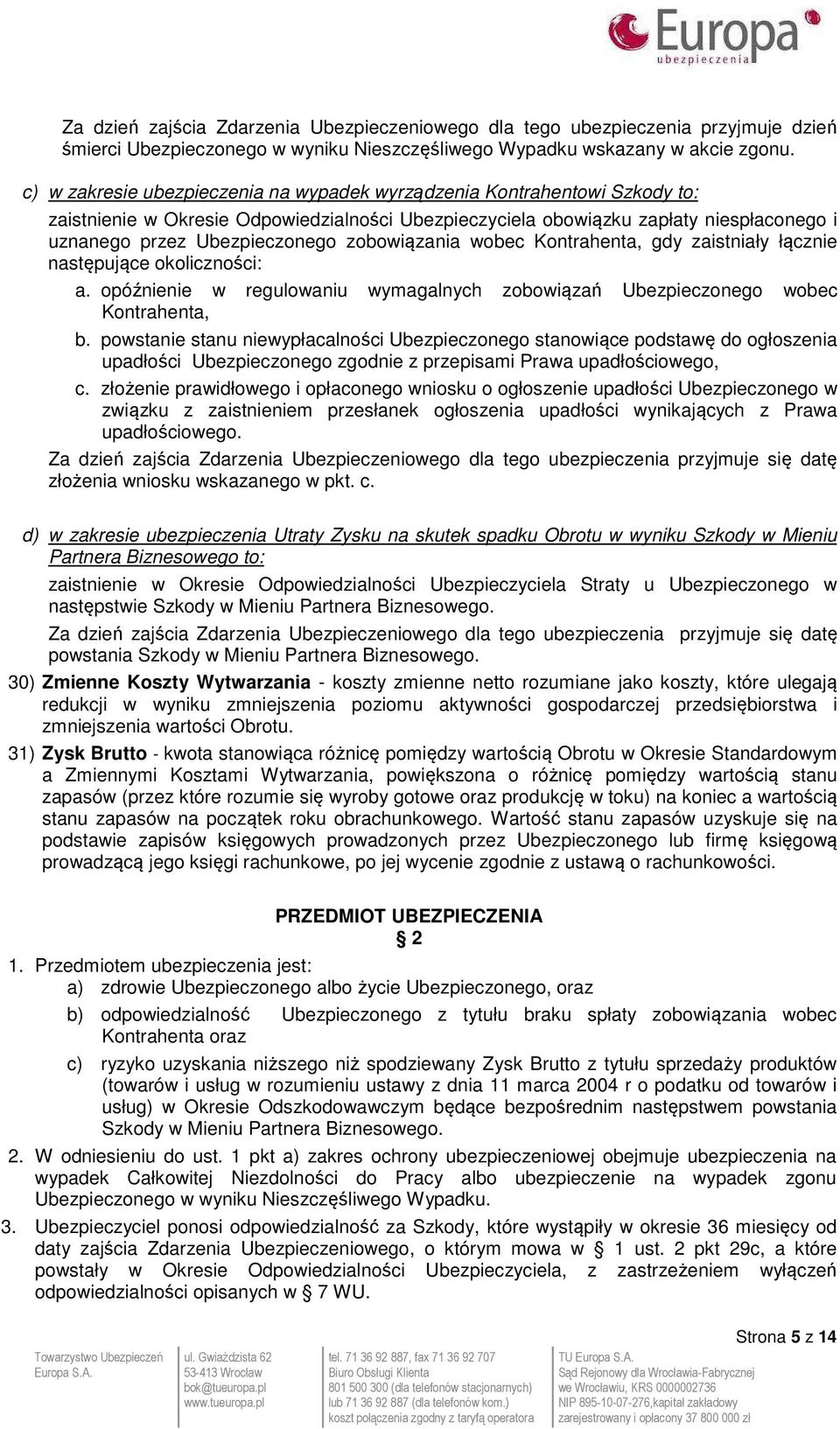 zobowiązania wobec Kontrahenta, gdy zaistniały łącznie następujące okoliczności: a. opóźnienie w regulowaniu wymagalnych zobowiązań Ubezpieczonego wobec Kontrahenta, b.