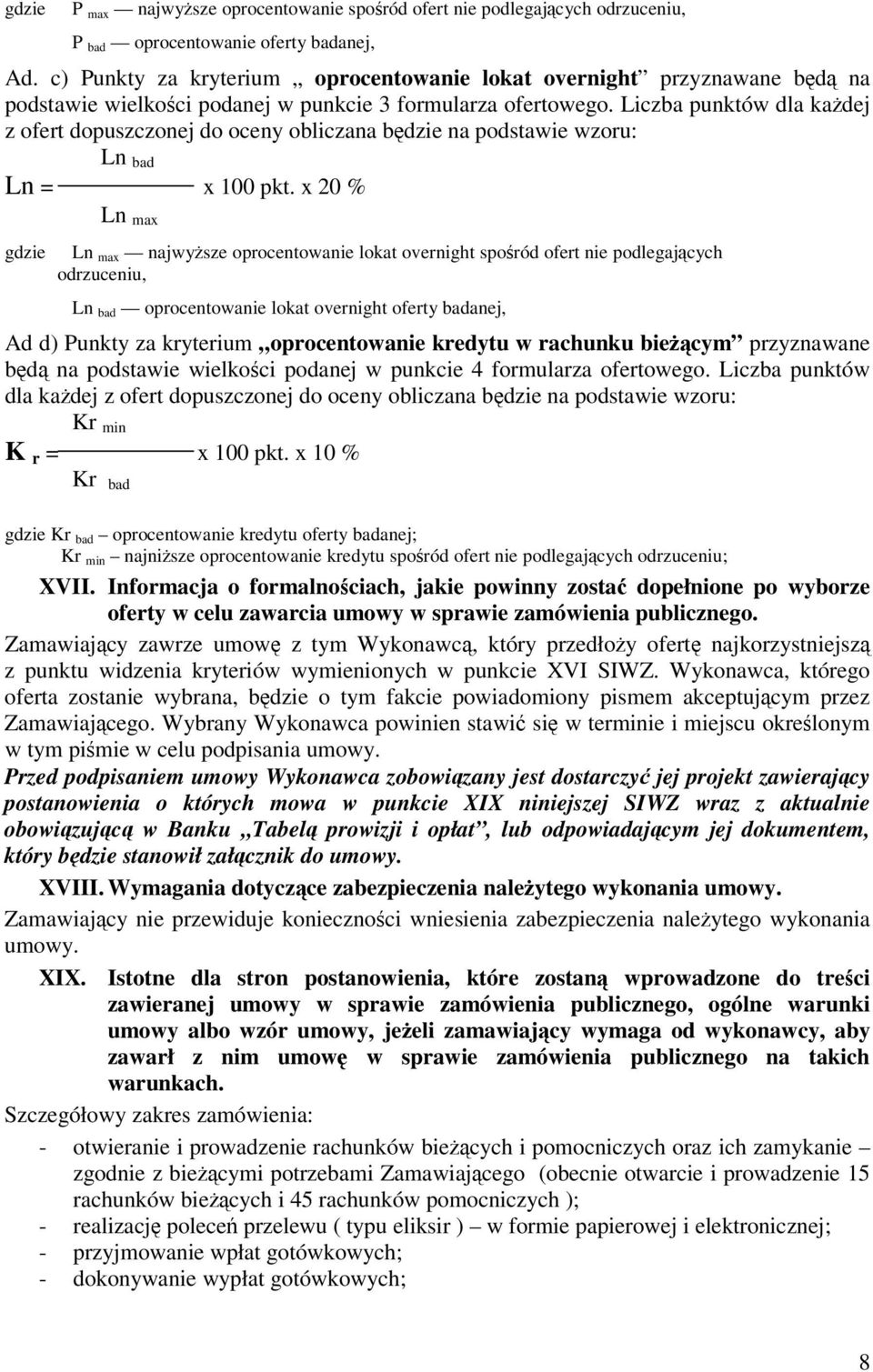 Liczba punktów dla kadej z ofert dopuszczonej do oceny obliczana bdzie na podstawie wzoru: Ln bad Ln = x 100 pkt.