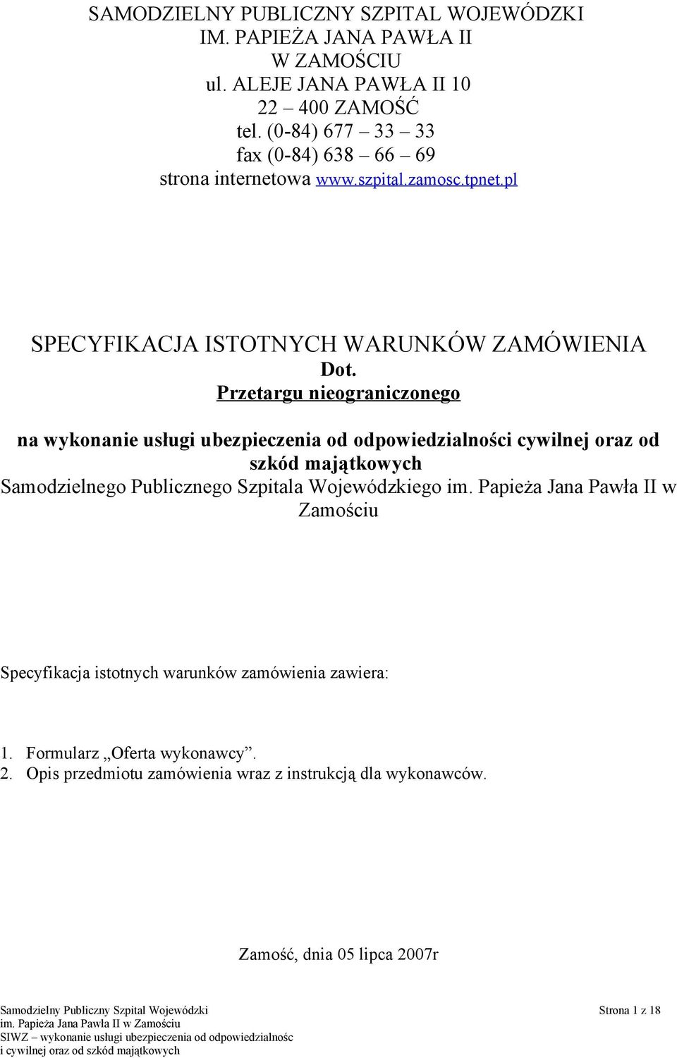 Przetargu nieograniczonego na wykonanie usługi ubezpieczenia od odpowiedzialności cywilnej oraz od szkód majątkowych Samodzielnego Publicznego Szpitala Wojewódzkiego im.