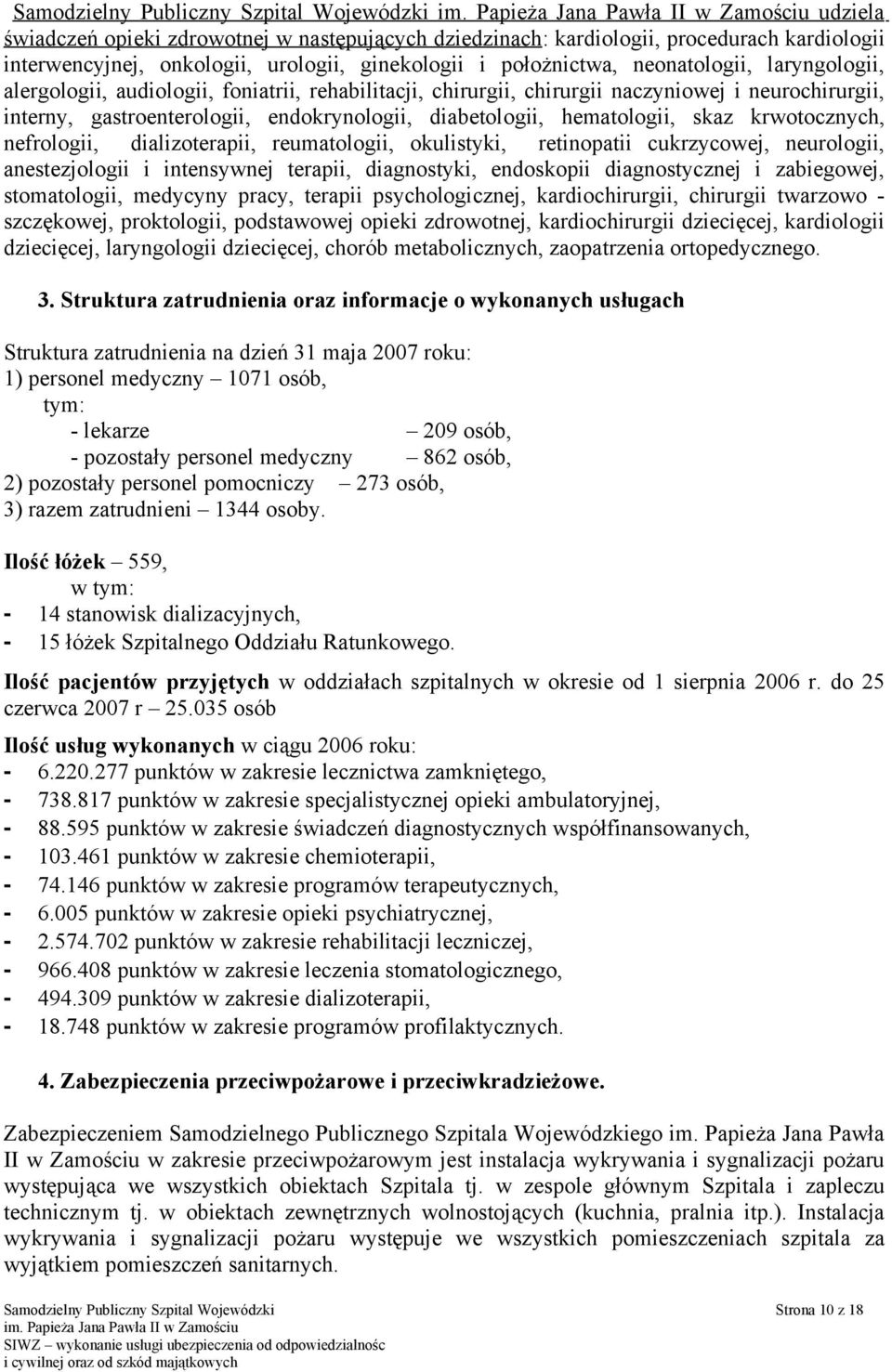 diabetologii, hematologii, skaz krwotocznych, nefrologii, dializoterapii, reumatologii, okulistyki, retinopatii cukrzycowej, neurologii, anestezjologii i intensywnej terapii, diagnostyki, endoskopii