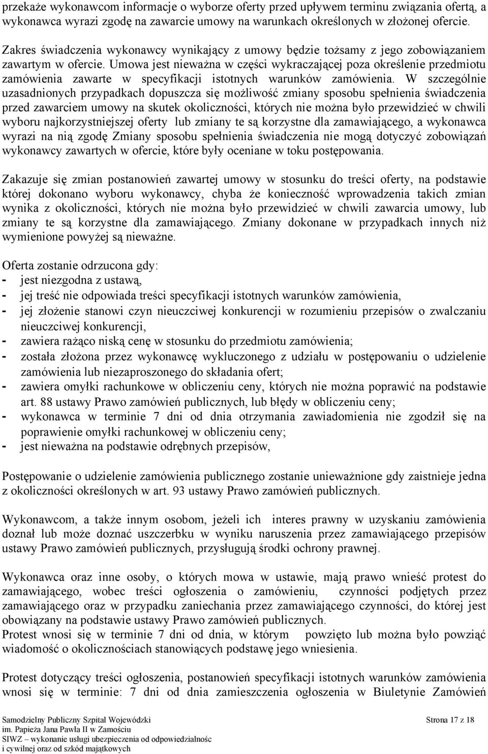 Umowa jest nieważna w części wykraczającej poza określenie przedmiotu zamówienia zawarte w specyfikacji istotnych warunków zamówienia.