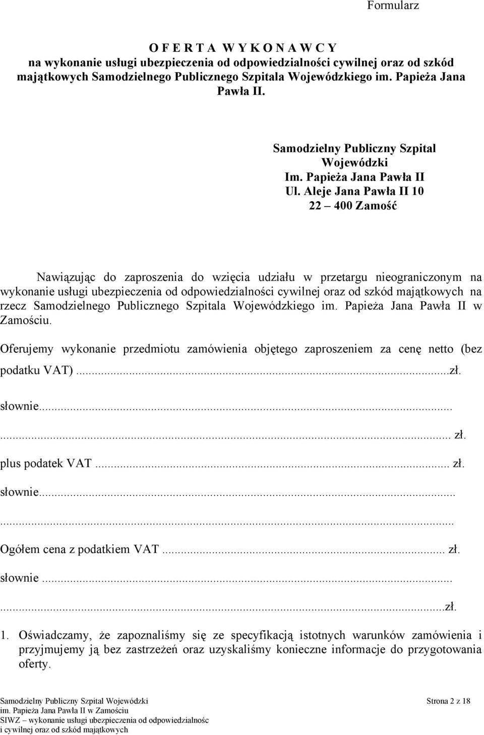 Aleje Jana Pawła II 10 22 400 Zamość Nawiązując do zaproszenia do wzięcia udziału w przetargu nieograniczonym na wykonanie usługi ubezpieczenia od odpowiedzialnośc na rzecz Samodzielnego Publicznego