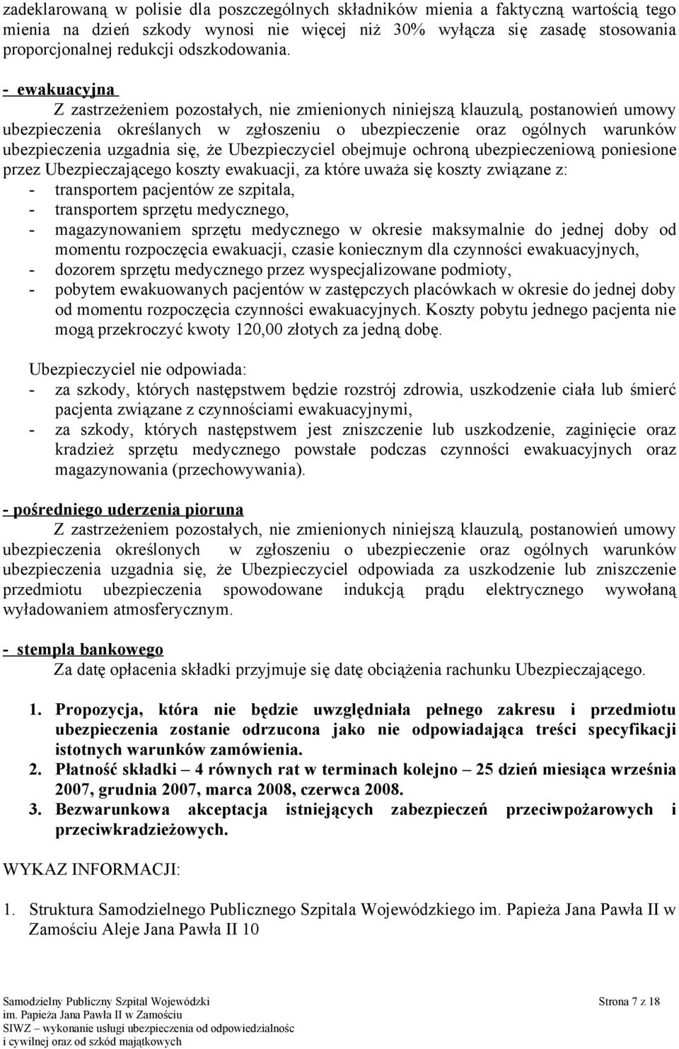 - ewakuacyjna Z zastrzeżeniem pozostałych, nie zmienionych niniejszą klauzulą, postanowień umowy ubezpieczenia określanych w zgłoszeniu o ubezpieczenie oraz ogólnych warunków ubezpieczenia uzgadnia