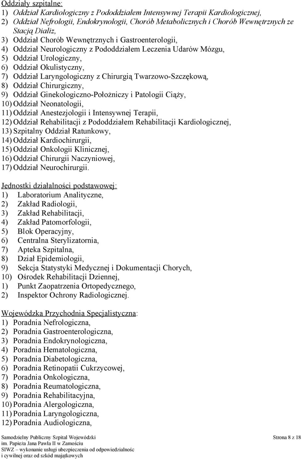 Chirurgią Twarzowo-Szczękową, 8) Oddział Chirurgiczny, 9) Oddział Ginekologiczno-Położniczy i Patologii Ciąży, 10) Oddział Neonatologii, 11) Oddział Anestezjologii i Intensywnej Terapii, 12) Oddział