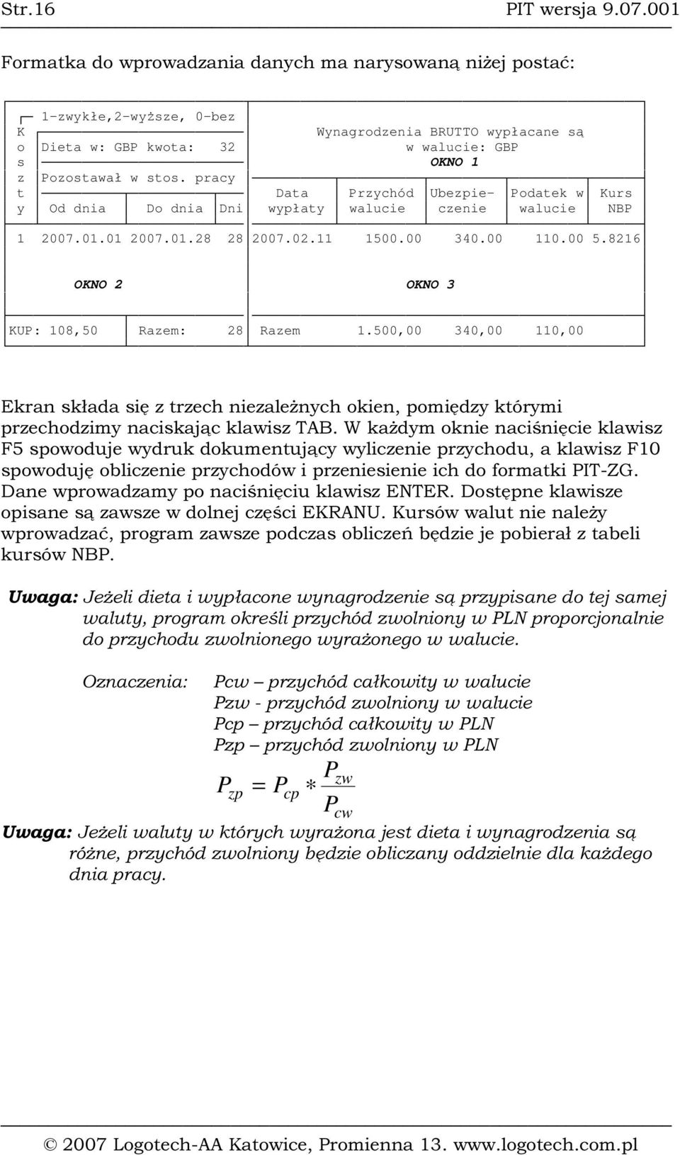 GBP s OKNO 1 z Pozostawał w stos. pracy t Data Przychód Ubezpie- Podatek w Kurs y Od dnia Do dnia Dni wypłaty walucie czenie walucie NBP 1 2007.01.01 2007.01.28 282007.02.11 1500.00 340.00 110.00 5.