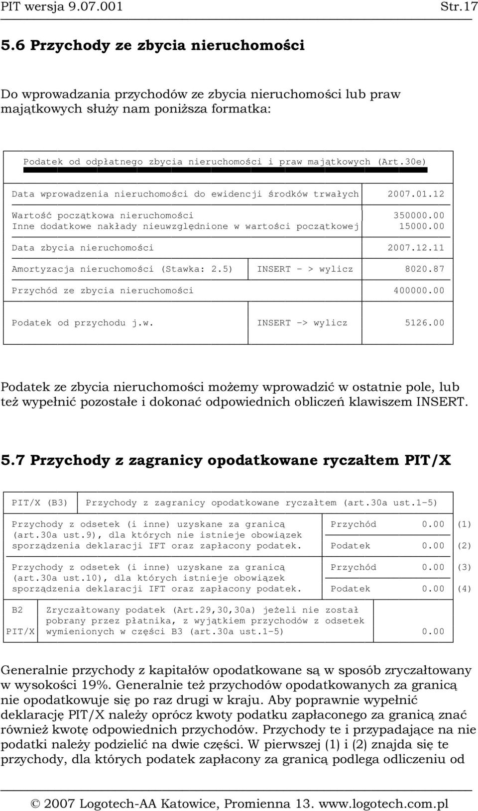 z a f or m a tk a : Podatek od odpłatnego zbycia nieruchomości i praw majątkowych (Art.30e) Data wprowadzenia nieruchomości do ewidencji środków trwałych 2007.01.