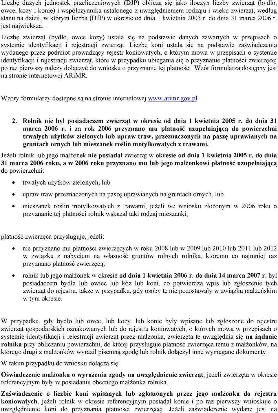 Liczbę zwierząt (bydło, owce kozy) ustala się na podstawie danych zawartych w przepisach o systemie identyfikacji i rejestracji zwierząt.