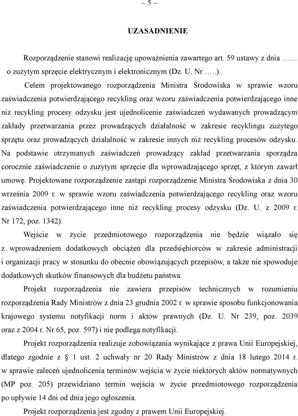 ujednolicenie zaświadczeń wydawanych prowadzącym zakłady przetwarzania przez prowadzących działalność w zakresie recyklingu zużytego sprzętu oraz prowadzących działalność w zakresie innych niż