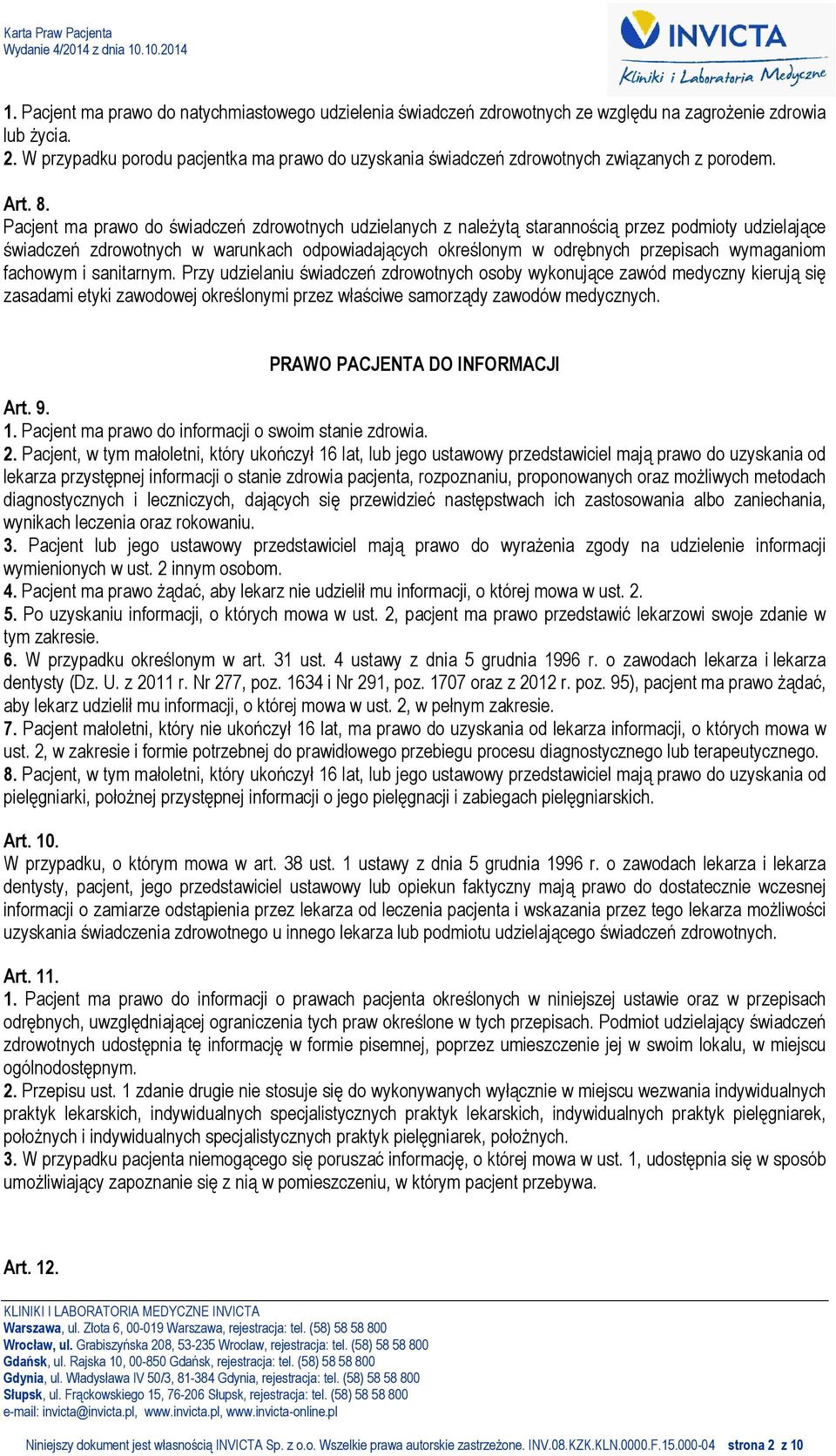 Pacjent ma prawo do świadczeń zdrowotnych udzielanych z należytą starannością przez podmioty udzielające świadczeń zdrowotnych w warunkach odpowiadających określonym w odrębnych przepisach wymaganiom