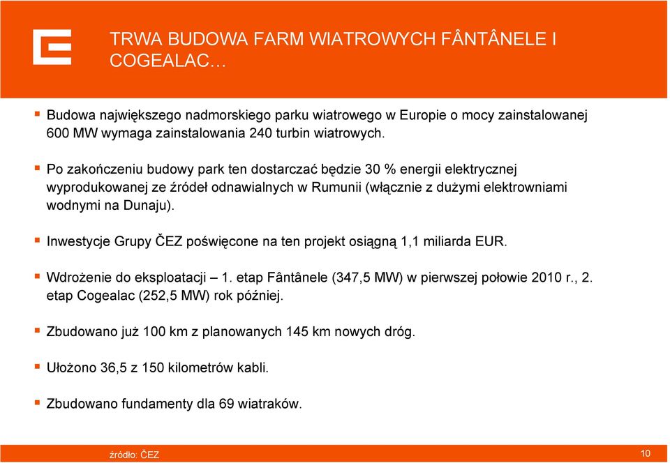 Po zakończeniu budowy park ten dostarczać będzie 30 % energii elektrycznej wyprodukowanej ze źródeł odnawialnych w Rumunii (włącznie z dużymi elektrowniami wodnymi na Dunaju).