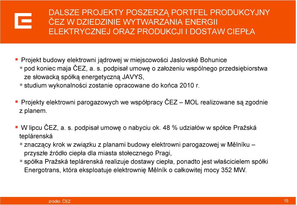 Projekty elektrowni parogazowych we współpracy ČEZ MOL realizowane są zgodnie z planem. W lipcu ČEZ, a. s. podpisał umowę o nabyciu ok.