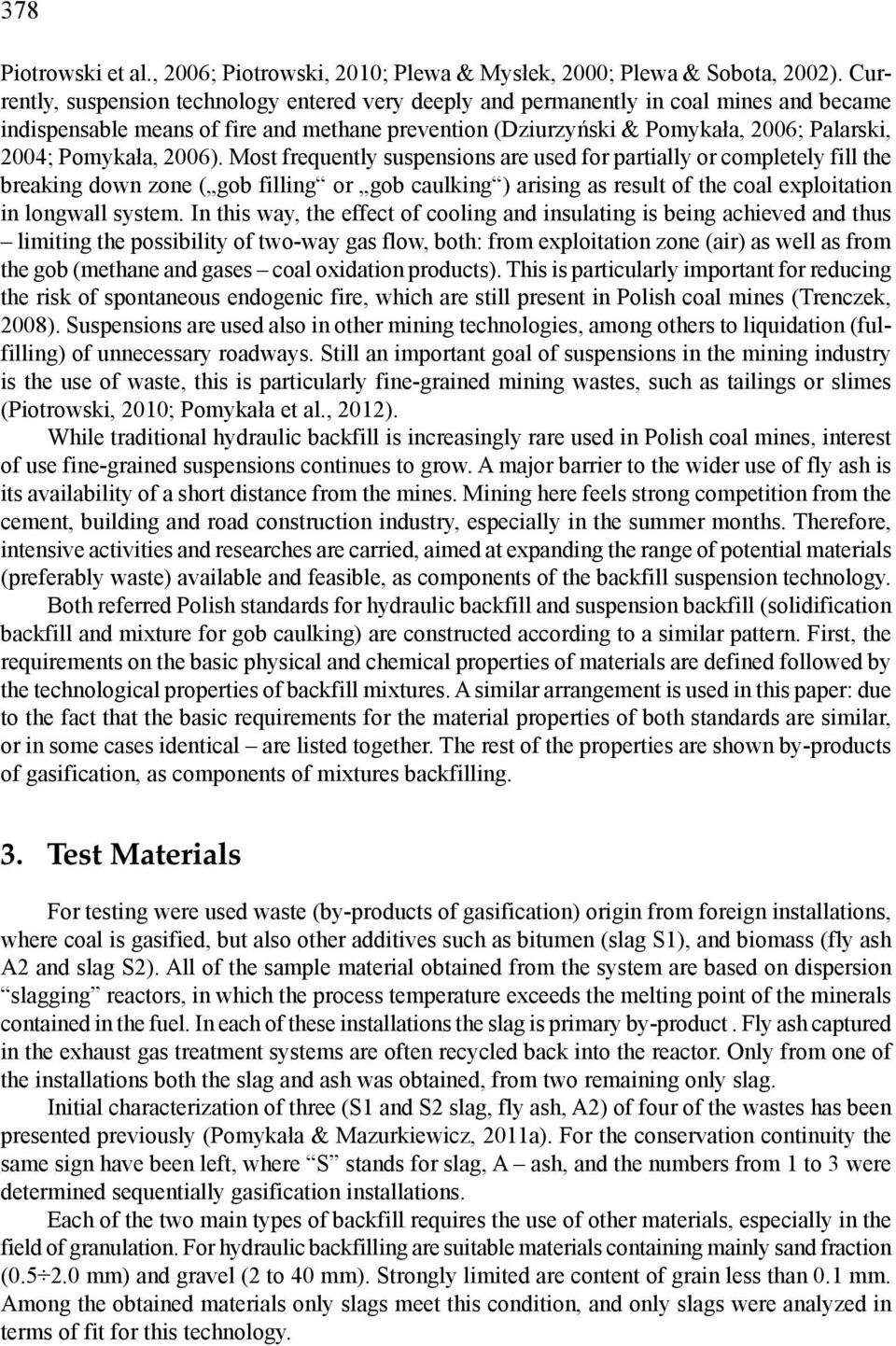 26). Most frequently suspensions are used for partially or completely fill the breaking down zone ( gob filling or gob caulking ) arising as result of the coal exploitation in longwall system.