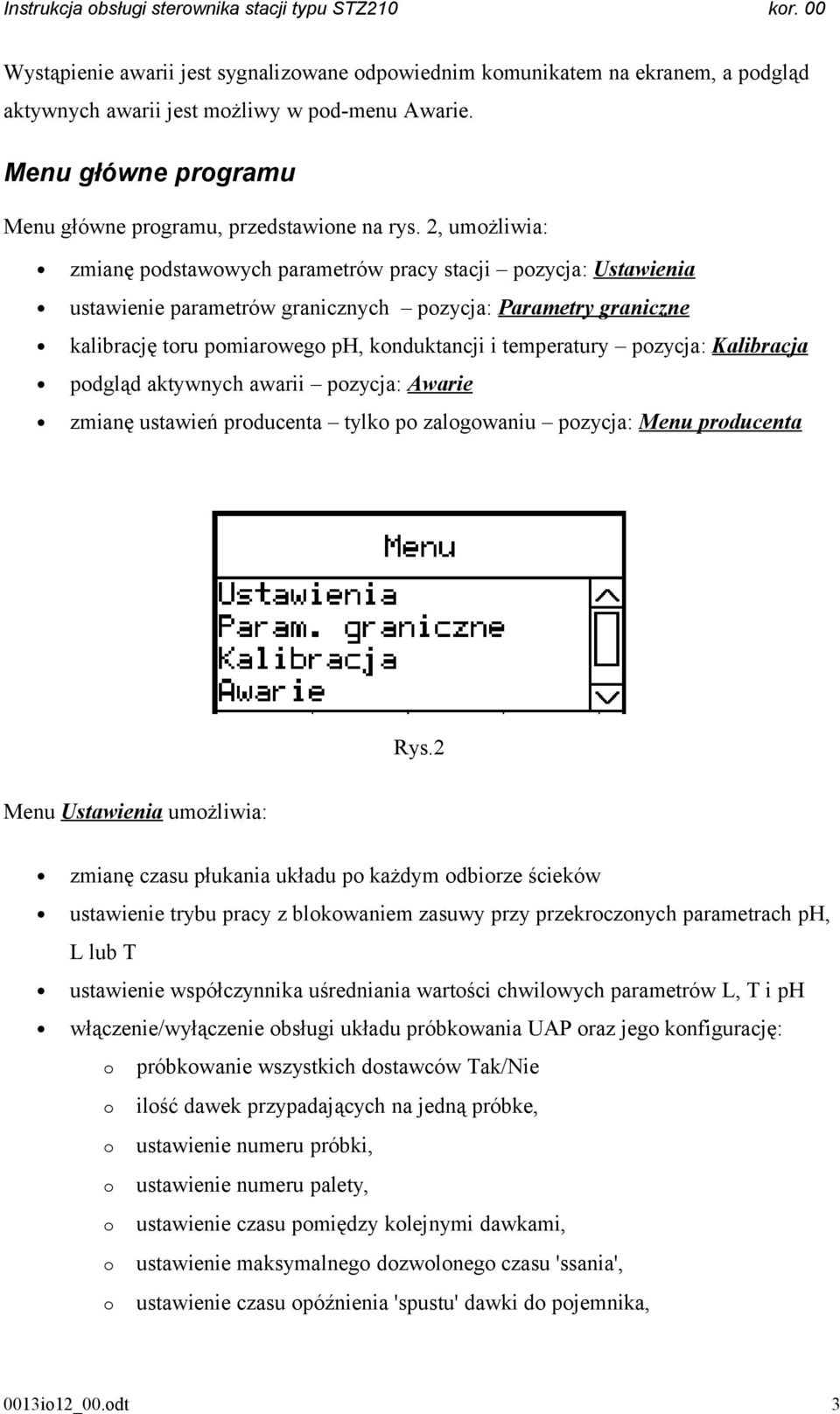 pozycja: Kalibracja podgląd aktywnych awarii pozycja: Awarie zmianę ustawień producenta tylko po zalogowaniu pozycja: Menu producenta Rys.