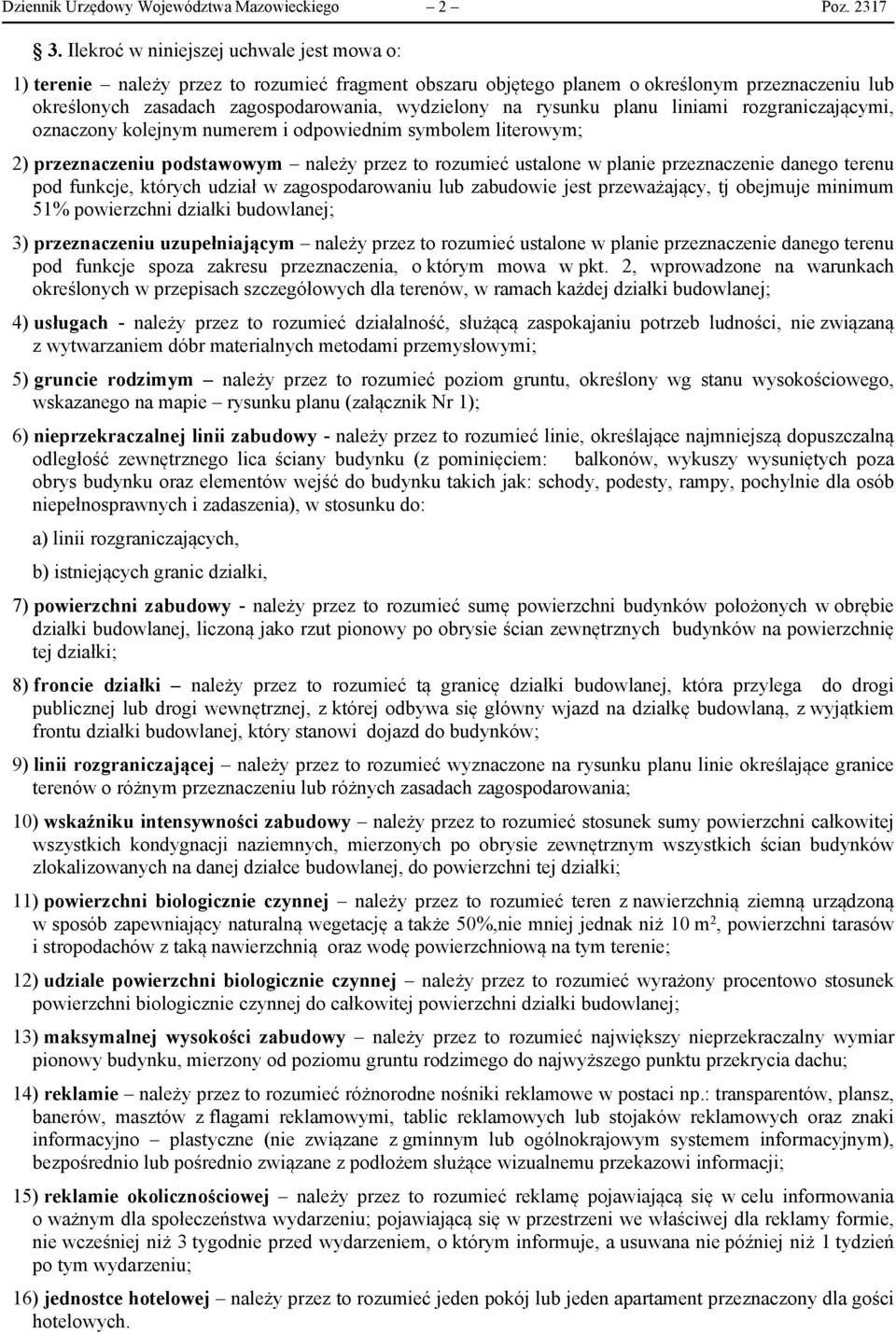 rysunku planu liniami rozgraniczającymi, oznaczony kolejnym numerem i odpowiednim symbolem literowym; 2) przeznaczeniu podstawowym należy przez to rozumieć ustalone w planie przeznaczenie danego