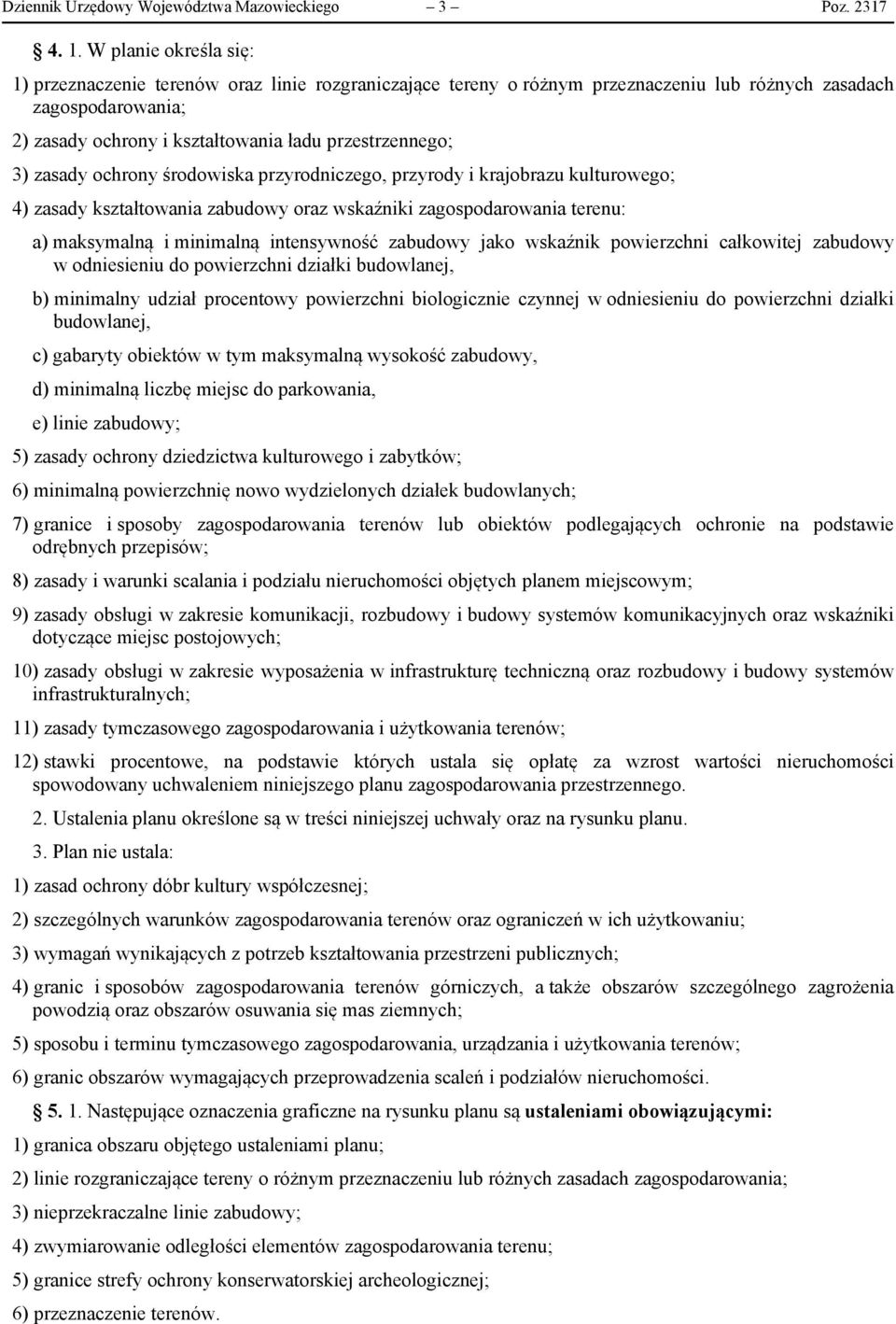 3) zasady ochrony środowiska przyrodniczego, przyrody i krajobrazu kulturowego; 4) zasady kształtowania zabudowy oraz wskaźniki zagospodarowania terenu: a) maksymalną i minimalną intensywność