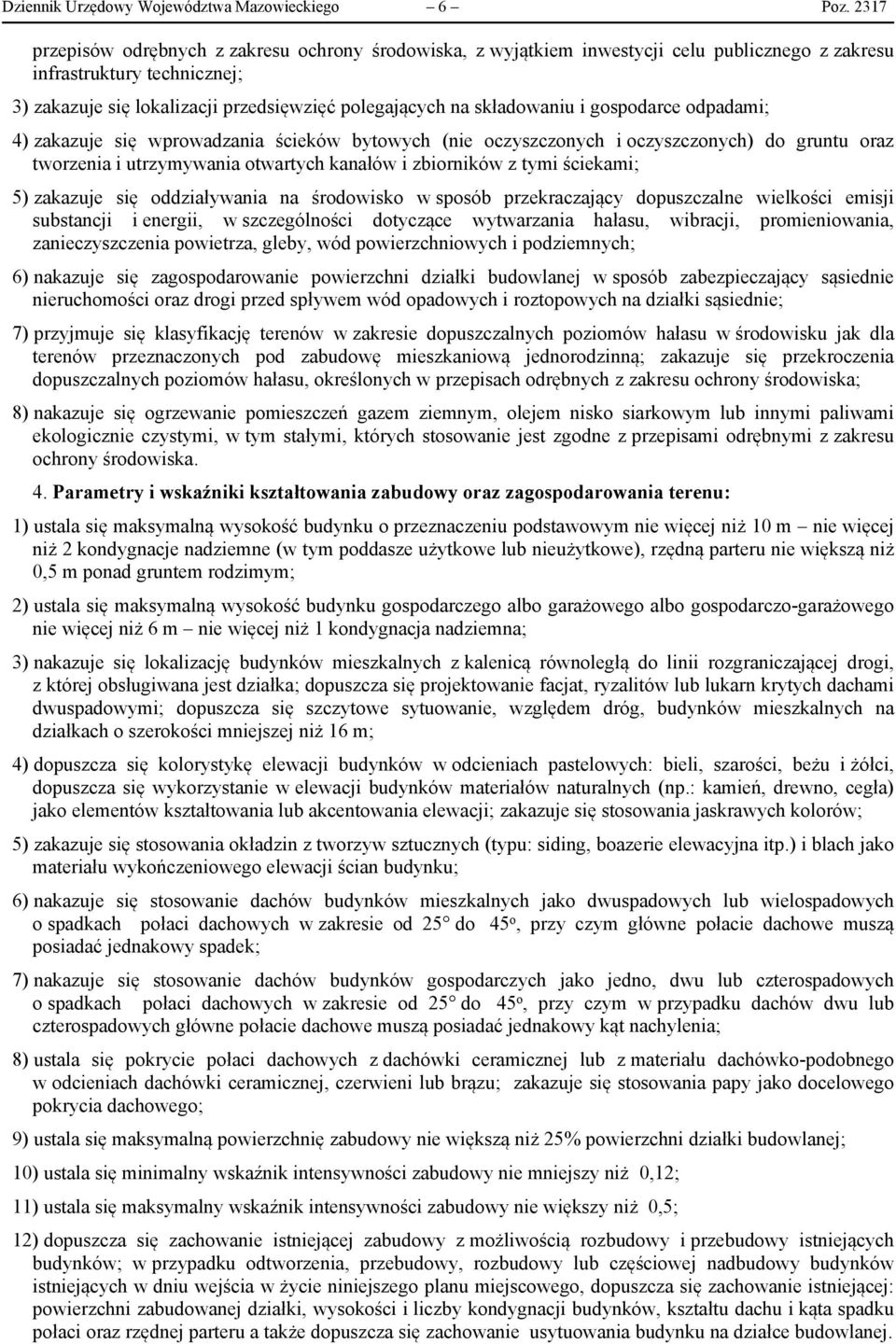 składowaniu i gospodarce odpadami; 4) zakazuje się wprowadzania ścieków bytowych (nie oczyszczonych i oczyszczonych) do gruntu oraz tworzenia i utrzymywania otwartych kanałów i zbiorników z tymi