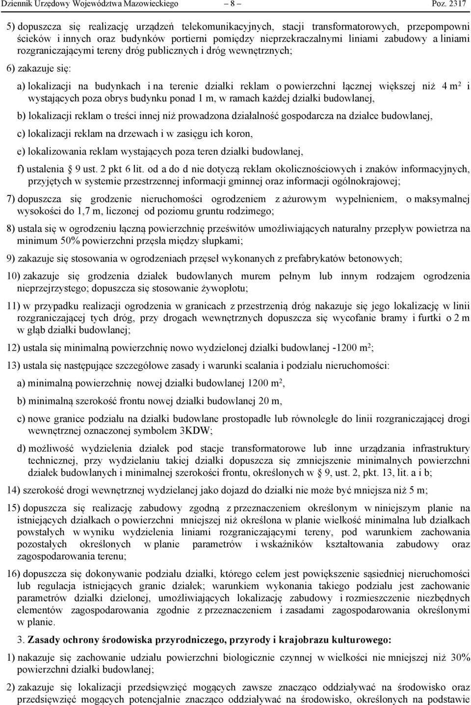 rozgraniczającymi tereny dróg publicznych i dróg wewnętrznych; 6) zakazuje się: a) lokalizacji na budynkach i na terenie działki reklam o powierzchni łącznej większej niż 4 m 2 i wystających poza