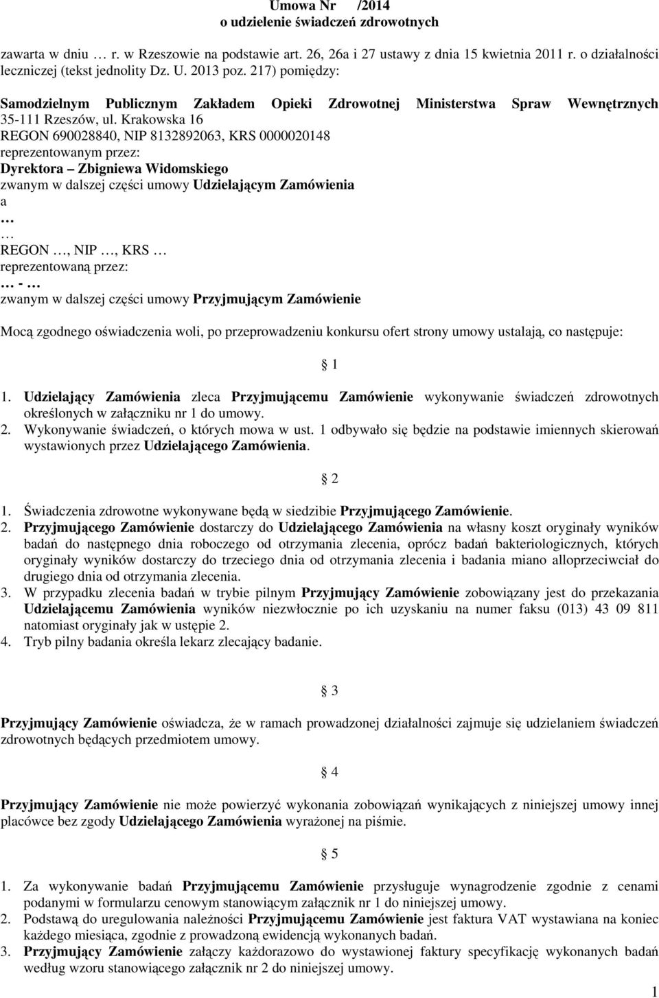 Krakowska 16 REGON 690028840, NIP 8132892063, KRS 0000020148 reprezentowanym przez: Dyrektora Zbigniewa Widomskiego zwanym w dalszej części umowy Udzielającym Zamówienia a REGON, NIP, KRS