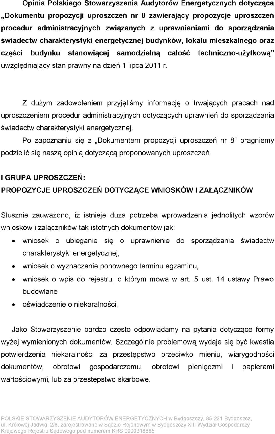 2011 r. Z dużym zadowoleniem przyjęliśmy informację o trwających pracach nad uproszczeniem procedur administracyjnych dotyczących uprawnień do sporządzania świadectw charakterystyki energetycznej.