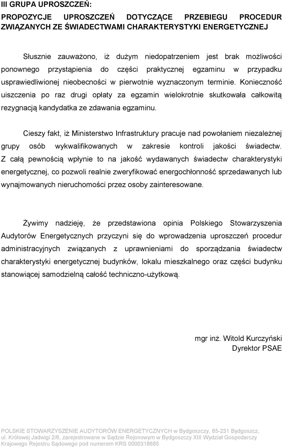 Konieczność uiszczenia po raz drugi opłaty za egzamin wielokrotnie skutkowała całkowitą rezygnacją kandydatka ze zdawania egzaminu.