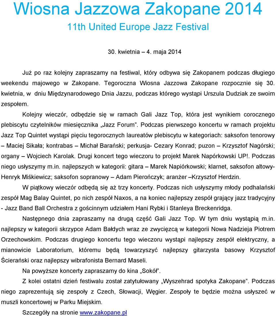 kwietnia, w dniu Międzynarodowego Dnia Jazzu, podczas którego wystąpi Urszula Dudziak ze swoim zespołem.