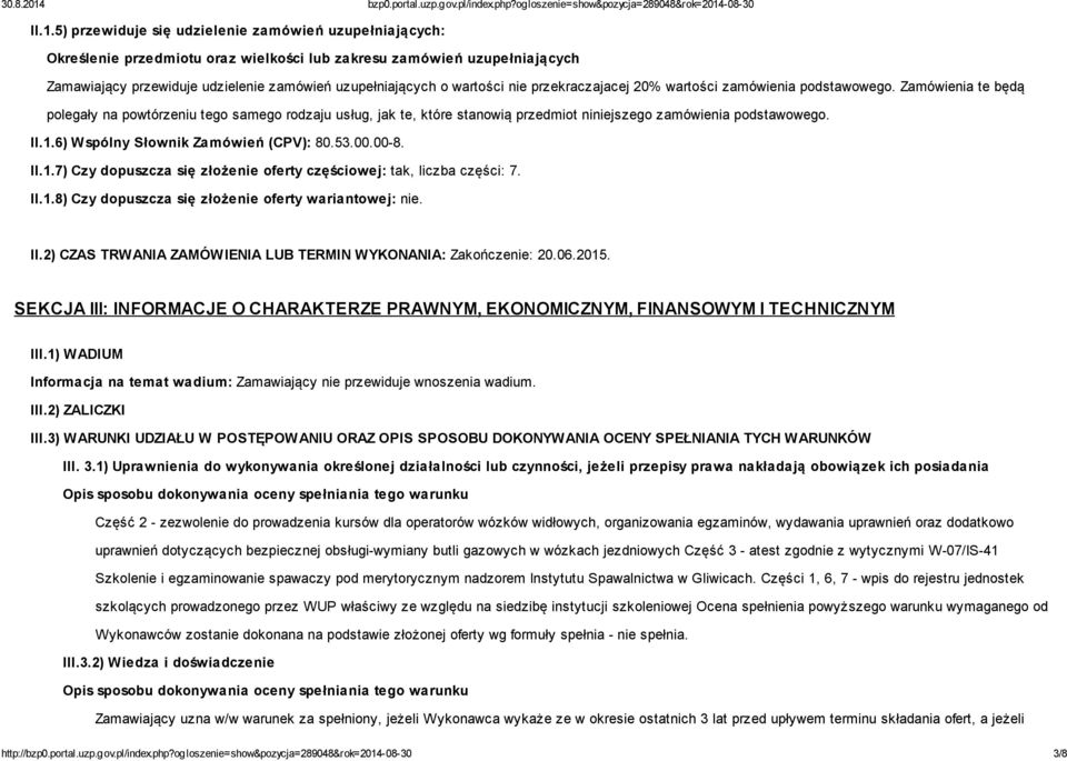 Zamówienia te będą polegały na powtórzeniu tego samego rodzaju usług, jak te, które stanowią przedmiot niniejszego zamówienia podstawowego. II.1.