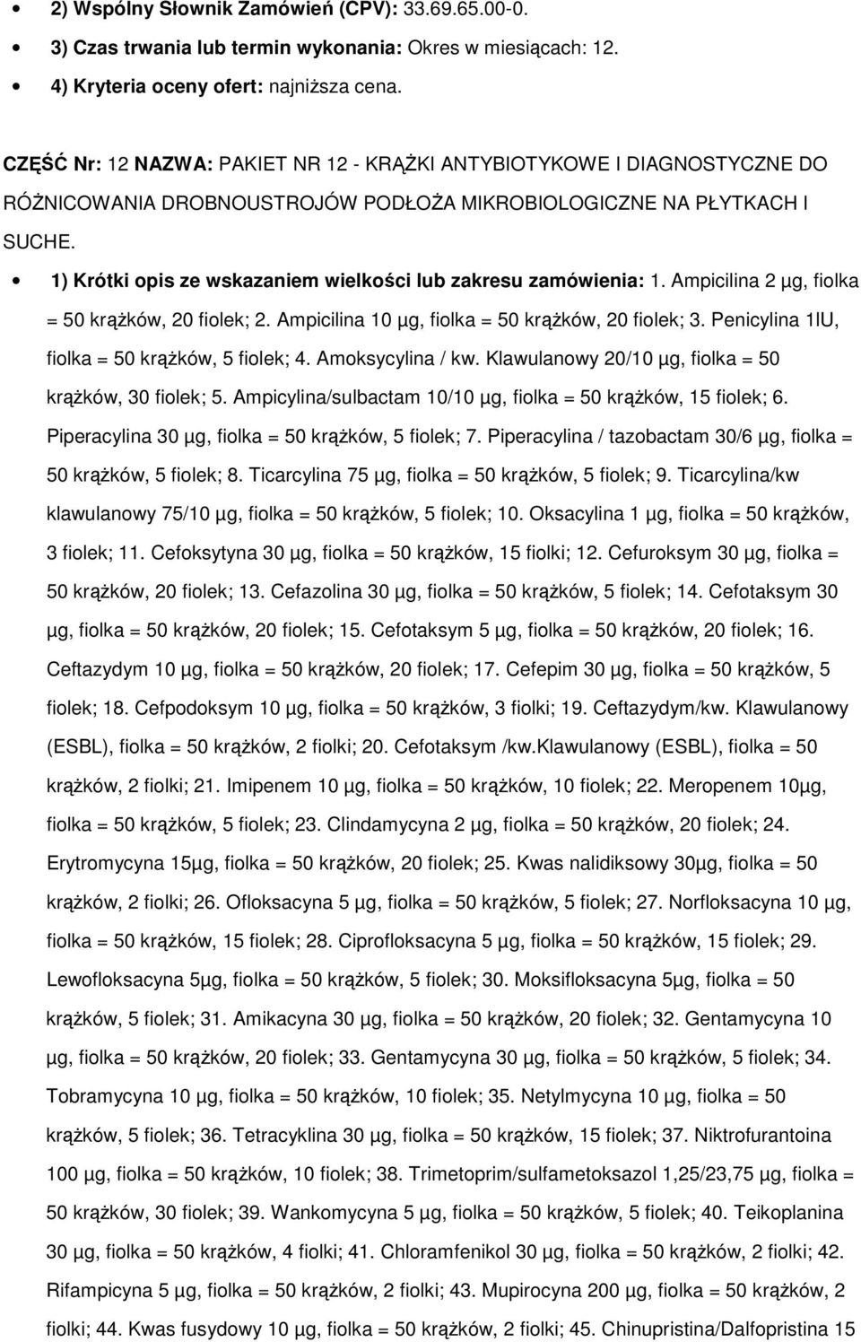 Penicylina 1lU, fiolka = 50 krążków, 5 fiolek; 4. Amoksycylina / kw. Klawulanowy 20/10 µg, fiolka = 50 krążków, 30 fiolek; 5. Ampicylina/sulbactam 10/10 µg, fiolka = 50 krążków, 15 fiolek; 6.