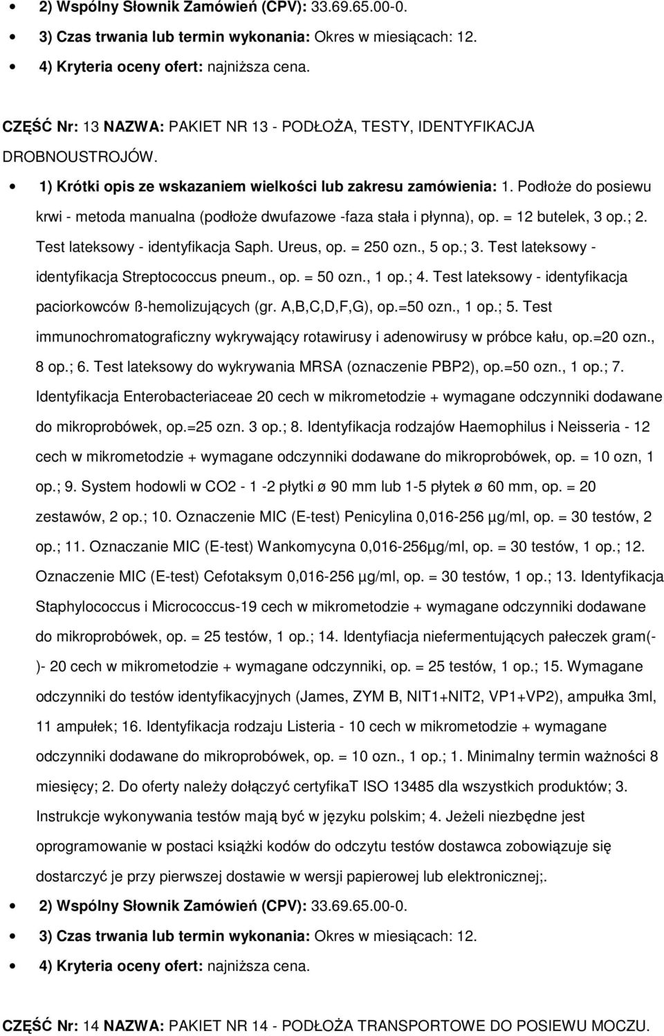 Test lateksowy - identyfikacja Streptococcus pneum., op. = 50 ozn., 1 op.; 4. Test lateksowy - identyfikacja paciorkowców ß-hemolizujących (gr. A,B,C,D,F,G), op.=50 ozn., 1 op.; 5.