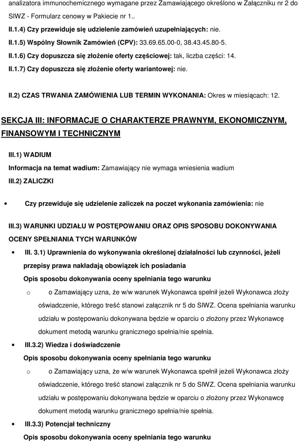 II.2) CZAS TRWANIA ZAMÓWIENIA LUB TERMIN WYKONANIA: Okres w miesiącach: 12. SEKCJA III: INFORMACJE O CHARAKTERZE PRAWNYM, EKONOMICZNYM, FINANSOWYM I TECHNICZNYM III.