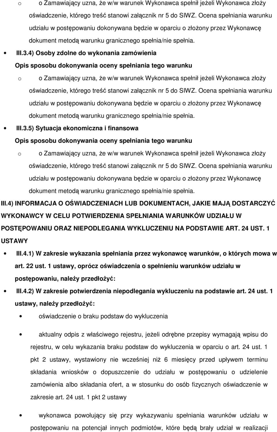 4) Osoby zdolne do wykonania zamówienia Opis sposobu dokonywania oceny spełniania tego warunku  5) Sytuacja ekonomiczna i finansowa Opis sposobu dokonywania oceny spełniania tego warunku  Ocena