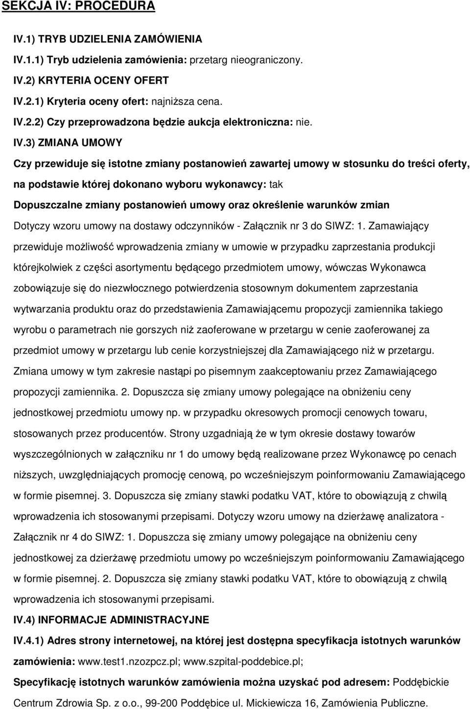 oraz określenie warunków zmian Dotyczy wzoru umowy na dostawy odczynników - Załącznik nr 3 do SIWZ: 1.