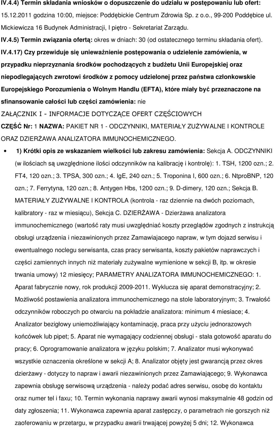 5) Termin związania ofertą: okres w dniach: 30 (od ostatecznego terminu składania ofert). IV.4.