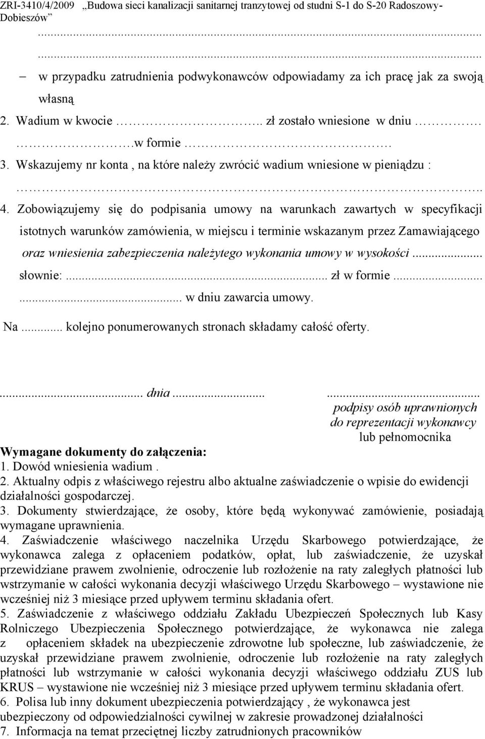 Zobowiązujemy się do podpisania umowy na warunkach zawartych w specyfikacji istotnych warunków zamówienia, w miejscu i terminie wskazanym przez Zamawiającego oraz wniesienia zabezpieczenia należytego