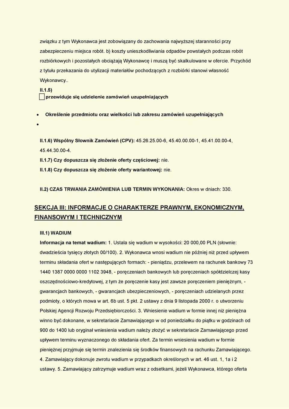 Przychód z tytułu przekazania do utylizacji materiałów pochodzących z rozbiórki stanowi własność Wykonawcy.. II.1.