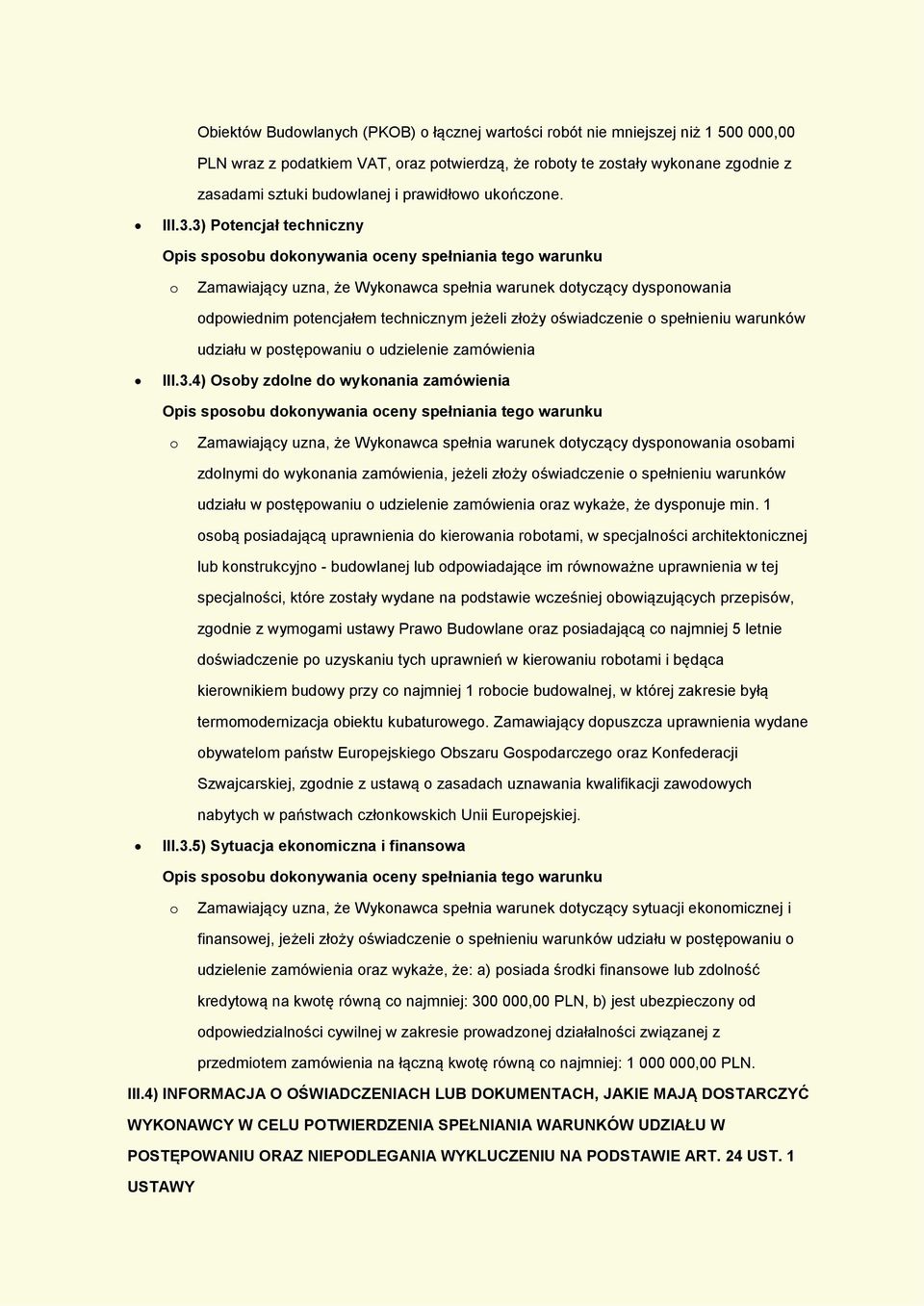 3) Potencjał techniczny Opis sposobu dokonywania oceny spełniania tego warunku o Zamawiający uzna, że Wykonawca spełnia warunek dotyczący dysponowania odpowiednim potencjałem technicznym jeżeli złoży