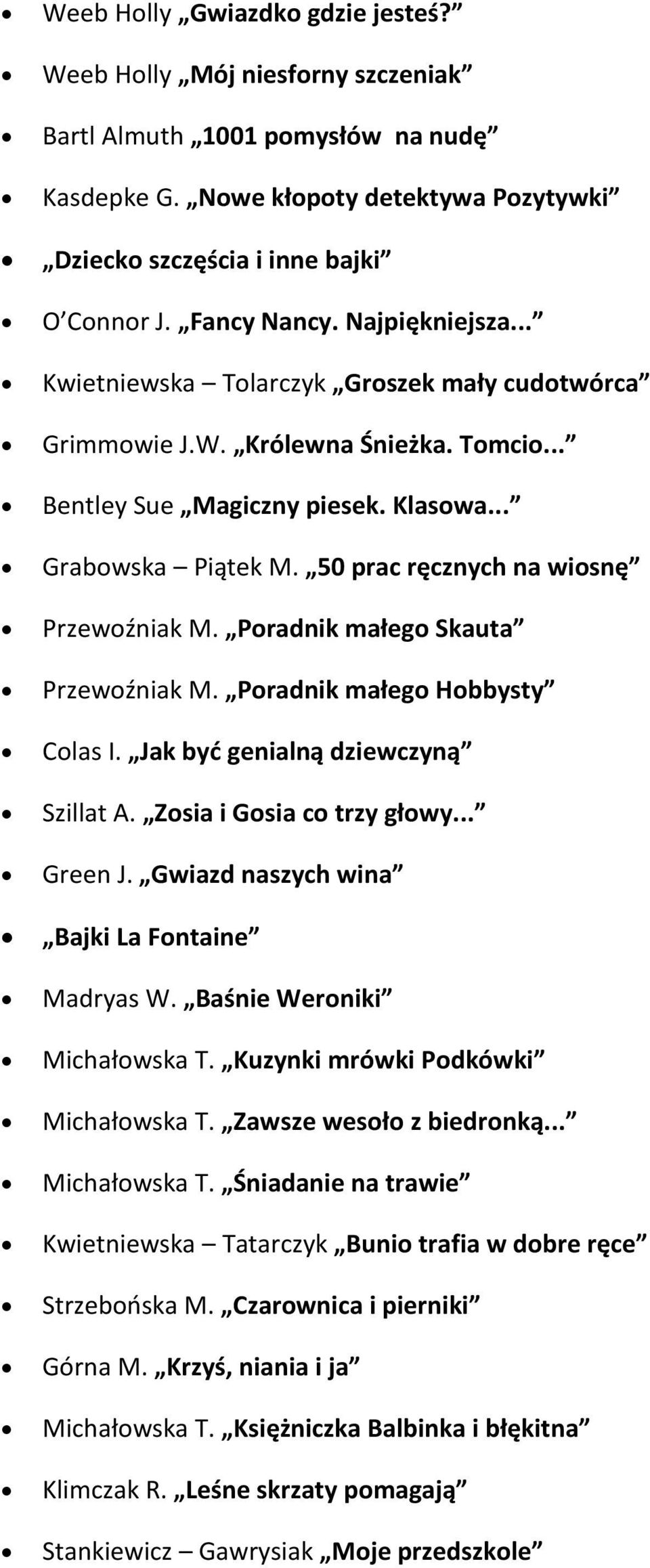 50 prac ręcznych na wiosnę Przewoźniak M. Poradnik małego Skauta Przewoźniak M. Poradnik małego Hobbysty Colas I. Jak być genialną dziewczyną Szillat A. Zosia i Gosia co trzy głowy... Green J.