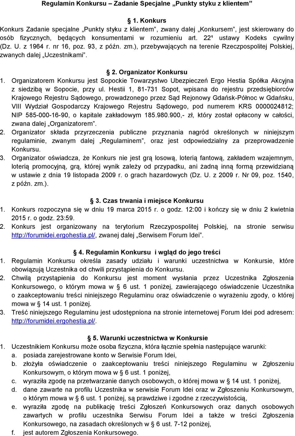 z 1964 r. nr 16, poz. 93, z późn. zm.), przebywających na terenie Rzeczpospolitej Polskiej, zwanych dalej Uczestnikami. 2. Organizator Konkursu 1.