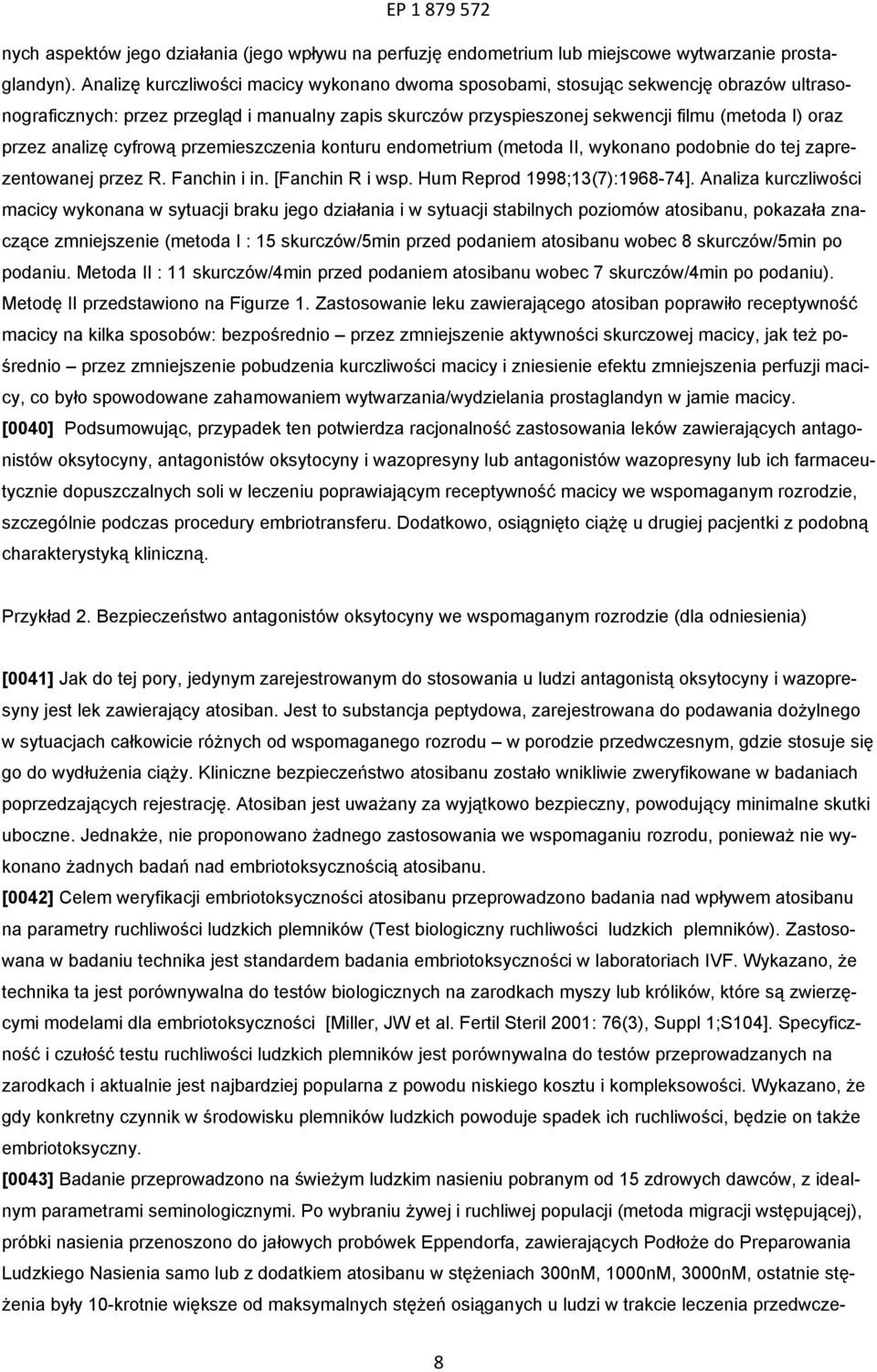 analizę cyfrową przemieszczenia konturu endometrium (metoda II, wykonano podobnie do tej zaprezentowanej przez R. Fanchin i in. [Fanchin R i wsp. Hum Reprod 1998;13(7):1968-74].