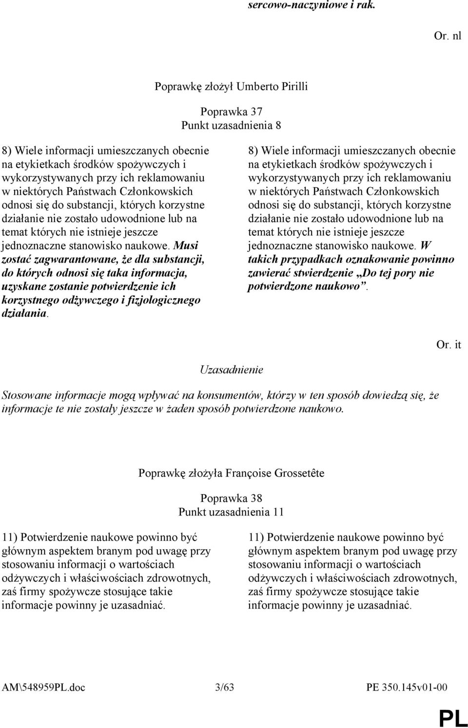 Państwach Członkowskich odnosi się do substancji, których korzystne działanie nie zostało udowodnione lub na temat których nie istnieje jeszcze jednoznaczne stanowisko naukowe.