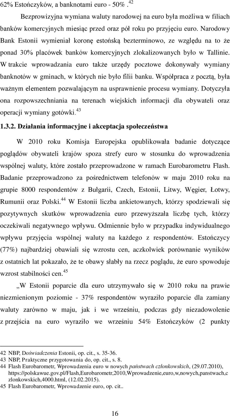 W trakcie wprowadzania euro także urzędy pocztowe dokonywały wymiany banknotów w gminach, w których nie było filii banku.